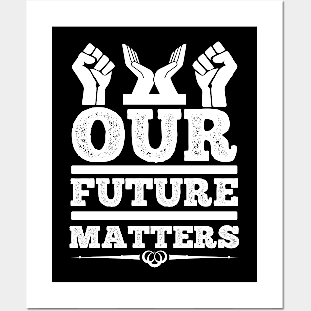 Our Future Matters T Shirt For Women Men Wall Art by Pretr=ty